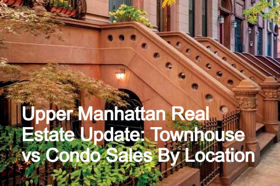 Upper Manhattan Real Estate Update Townhouse And Condo Sales By Location